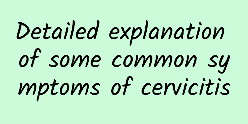 Detailed explanation of some common symptoms of cervicitis
