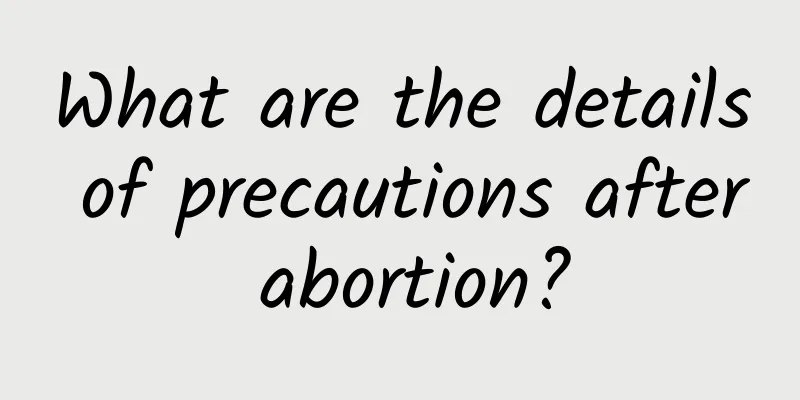 What are the details of precautions after abortion?