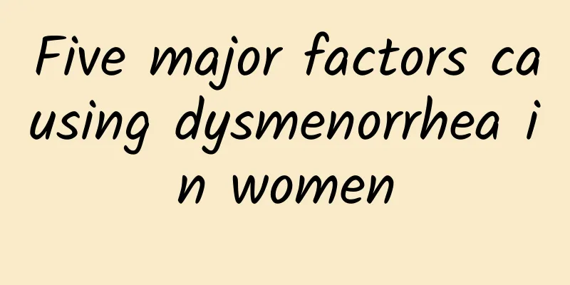 Five major factors causing dysmenorrhea in women
