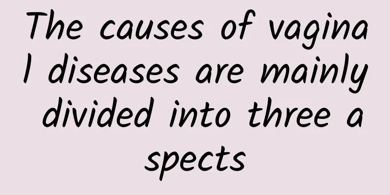 The causes of vaginal diseases are mainly divided into three aspects