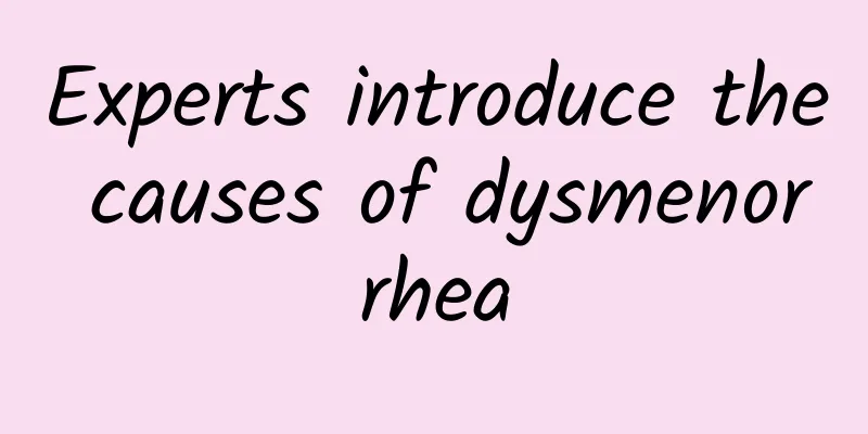 Experts introduce the causes of dysmenorrhea