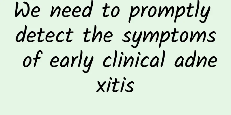 We need to promptly detect the symptoms of early clinical adnexitis