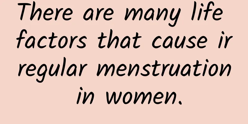 There are many life factors that cause irregular menstruation in women.