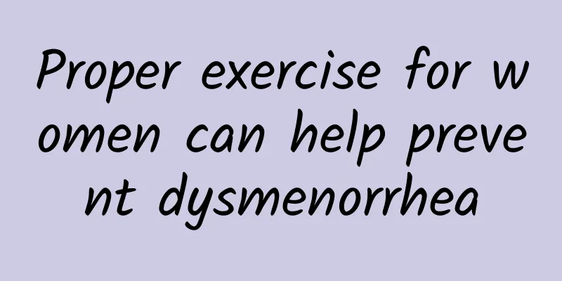 Proper exercise for women can help prevent dysmenorrhea