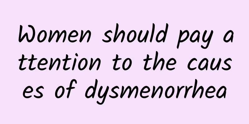 Women should pay attention to the causes of dysmenorrhea