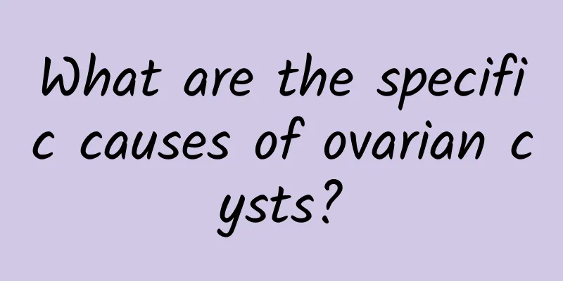 What are the specific causes of ovarian cysts?