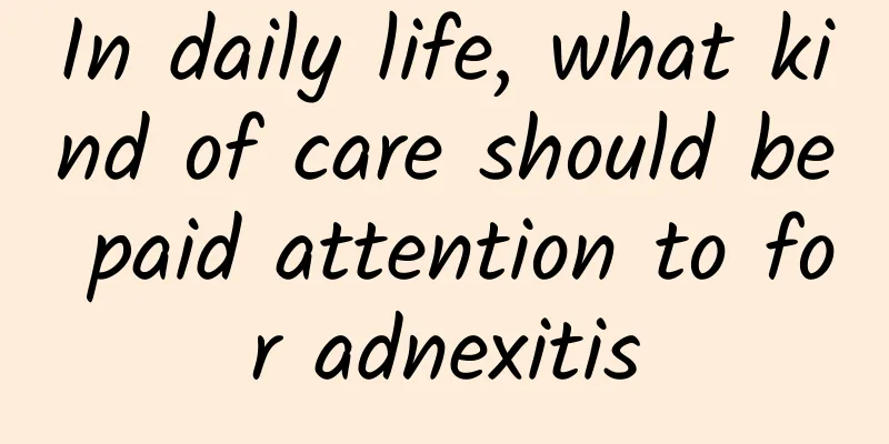 In daily life, what kind of care should be paid attention to for adnexitis