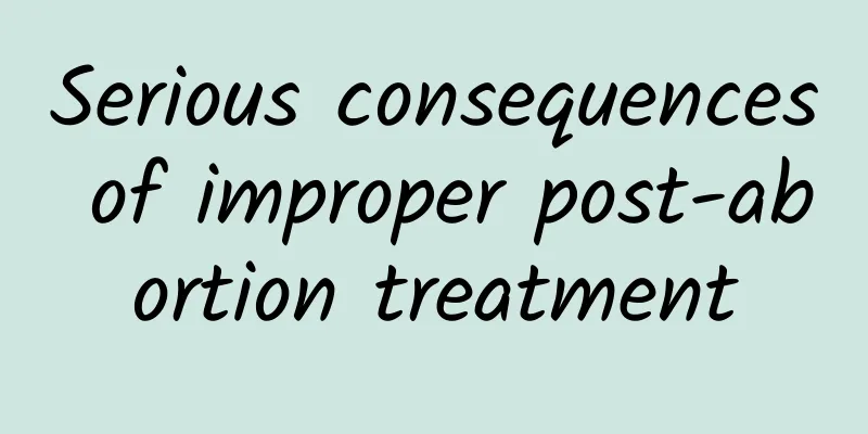 Serious consequences of improper post-abortion treatment