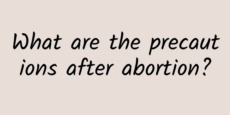 What are the precautions after abortion?