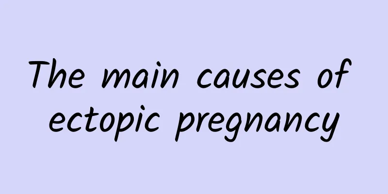 The main causes of ectopic pregnancy