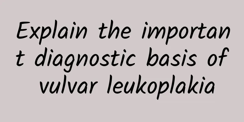 Explain the important diagnostic basis of vulvar leukoplakia