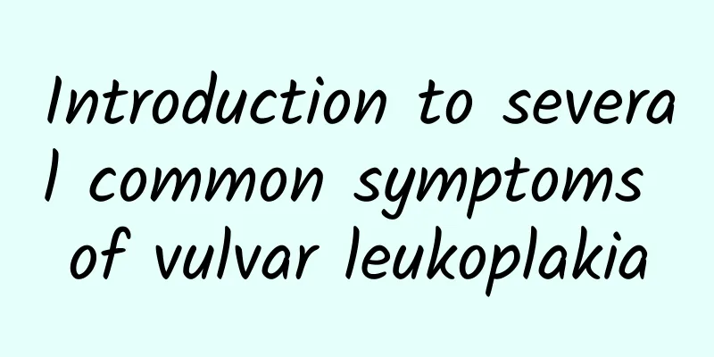 Introduction to several common symptoms of vulvar leukoplakia