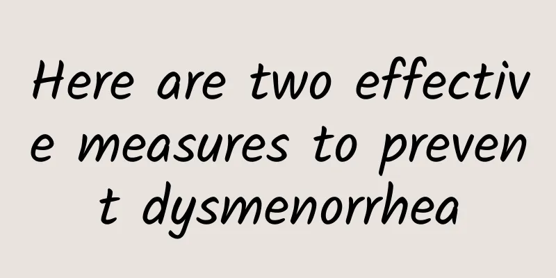Here are two effective measures to prevent dysmenorrhea