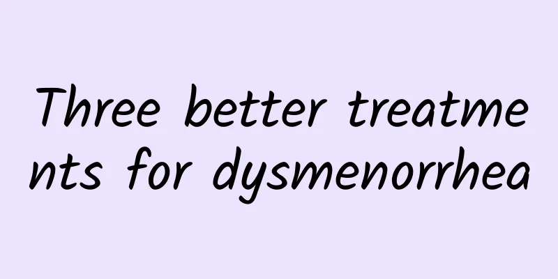 Three better treatments for dysmenorrhea