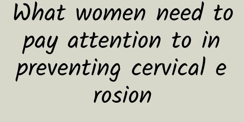 What women need to pay attention to in preventing cervical erosion
