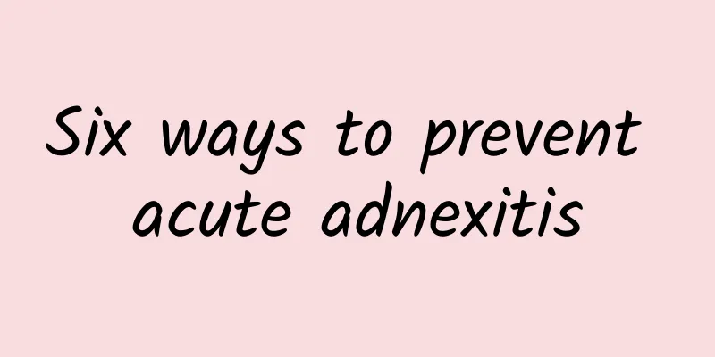 Six ways to prevent acute adnexitis