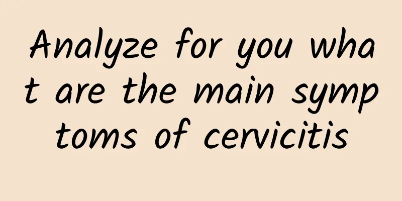 Analyze for you what are the main symptoms of cervicitis