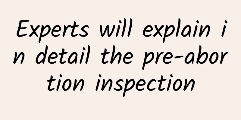 Experts will explain in detail the pre-abortion inspection