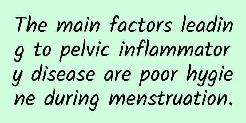 The main factors leading to pelvic inflammatory disease are poor hygiene during menstruation.