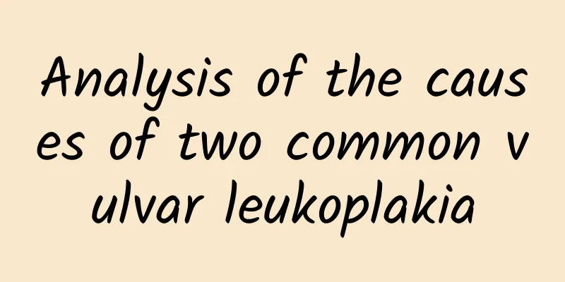 Analysis of the causes of two common vulvar leukoplakia