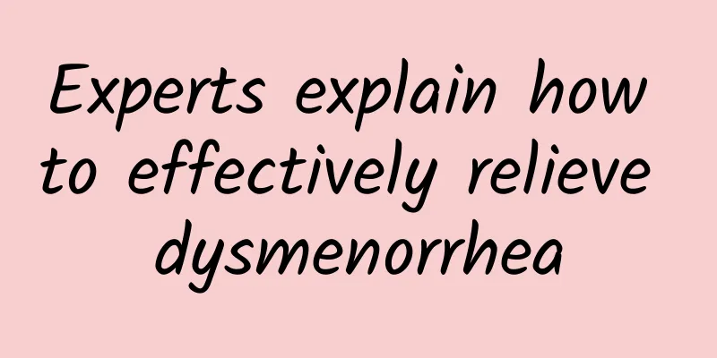 Experts explain how to effectively relieve dysmenorrhea