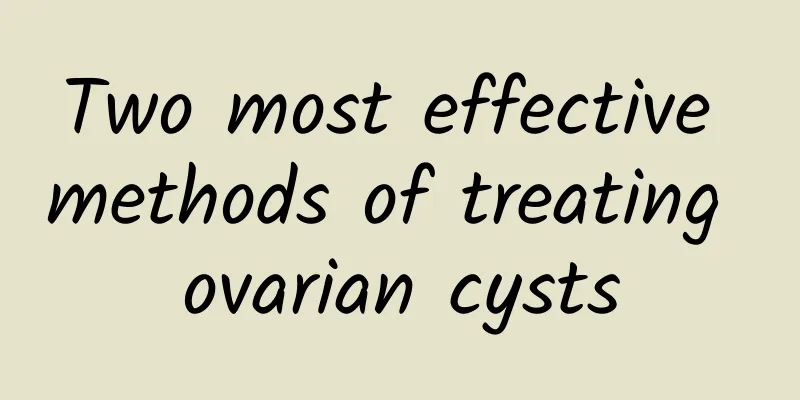 Two most effective methods of treating ovarian cysts