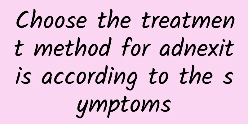Choose the treatment method for adnexitis according to the symptoms