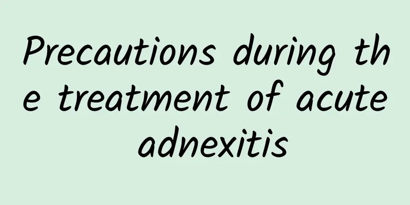 Precautions during the treatment of acute adnexitis
