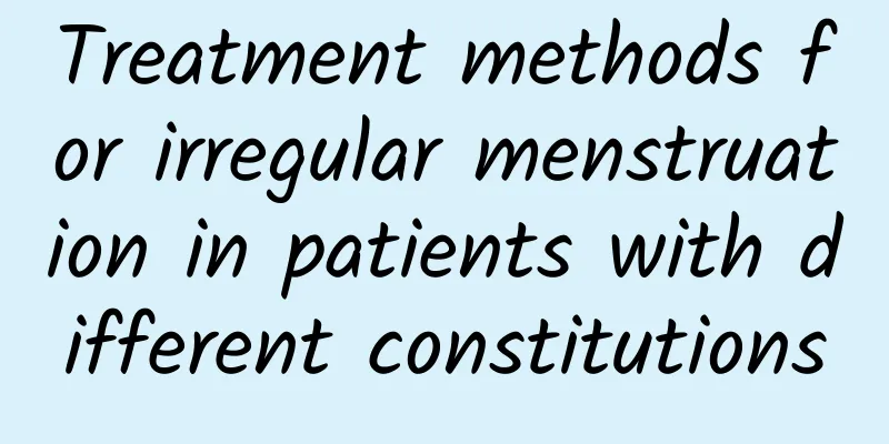 Treatment methods for irregular menstruation in patients with different constitutions