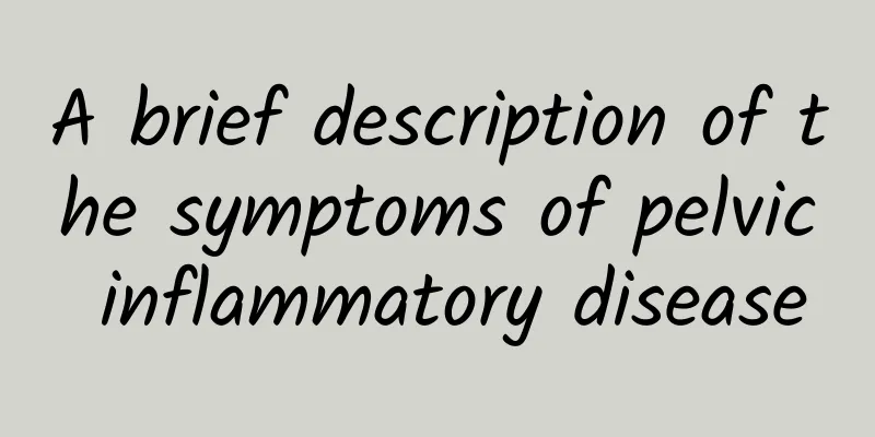 A brief description of the symptoms of pelvic inflammatory disease