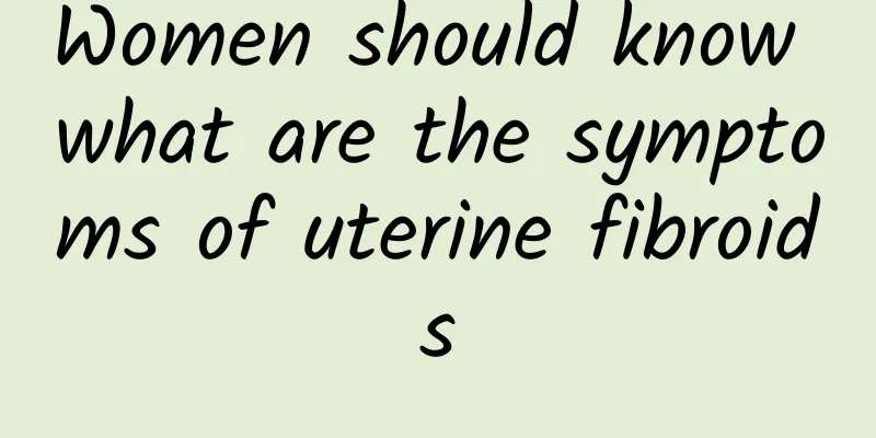 Women should know what are the symptoms of uterine fibroids