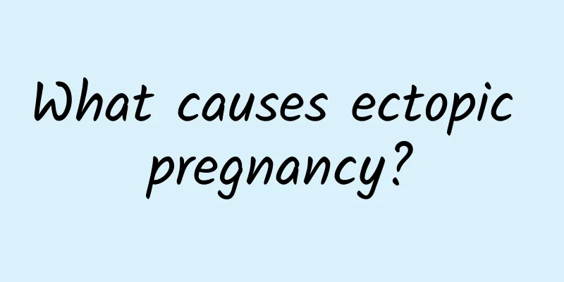 What causes ectopic pregnancy?