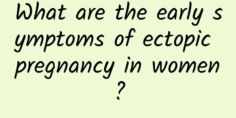 What are the early symptoms of ectopic pregnancy in women?