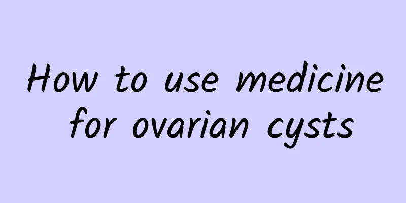 How to use medicine for ovarian cysts