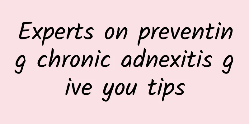 Experts on preventing chronic adnexitis give you tips