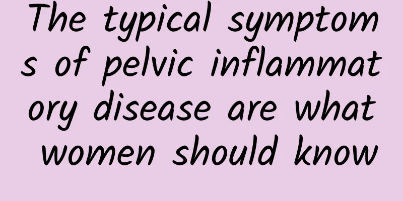 The typical symptoms of pelvic inflammatory disease are what women should know