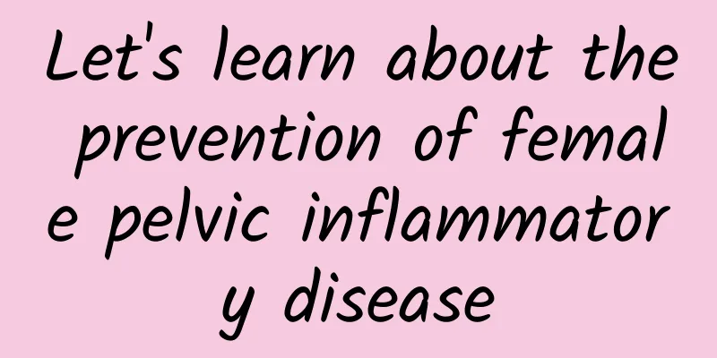 Let's learn about the prevention of female pelvic inflammatory disease