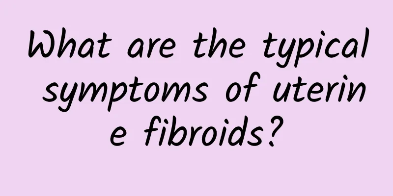 What are the typical symptoms of uterine fibroids?