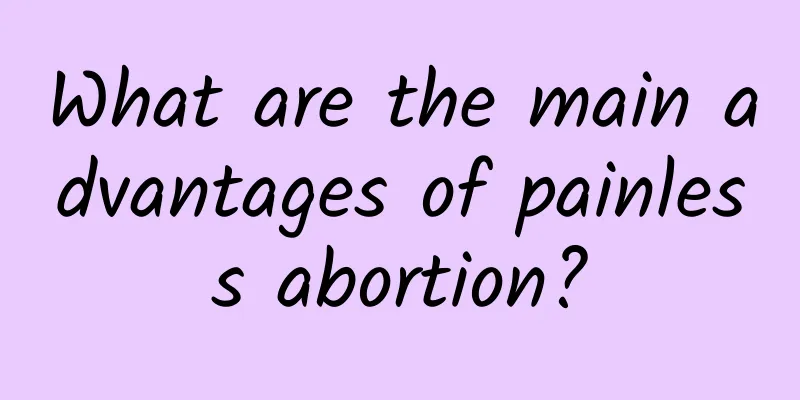 What are the main advantages of painless abortion?