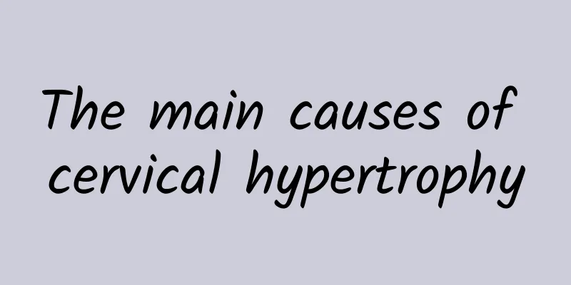 The main causes of cervical hypertrophy