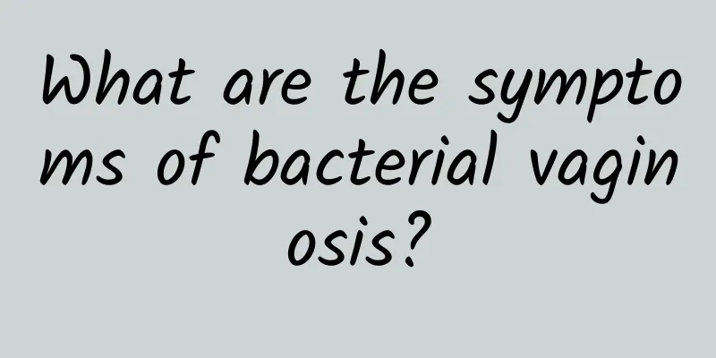 What are the symptoms of bacterial vaginosis?