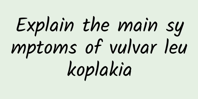 Explain the main symptoms of vulvar leukoplakia