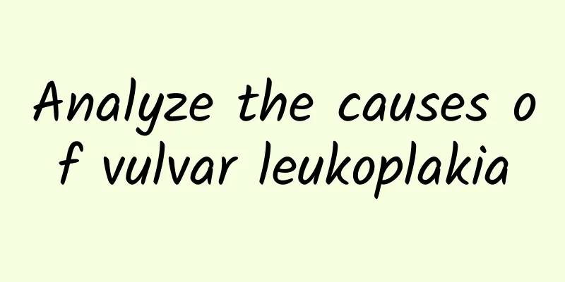 Analyze the causes of vulvar leukoplakia