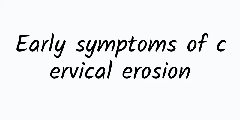 Early symptoms of cervical erosion