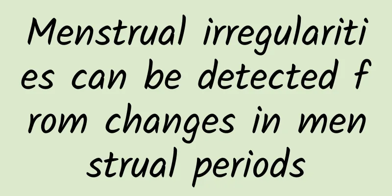 Menstrual irregularities can be detected from changes in menstrual periods