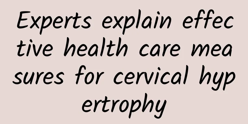 Experts explain effective health care measures for cervical hypertrophy