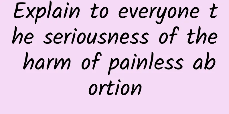 Explain to everyone the seriousness of the harm of painless abortion
