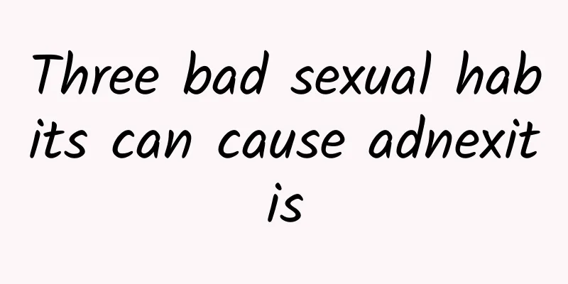 Three bad sexual habits can cause adnexitis
