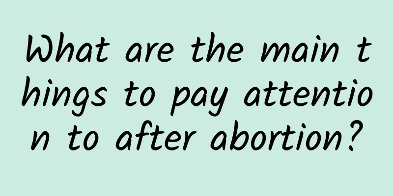 What are the main things to pay attention to after abortion?