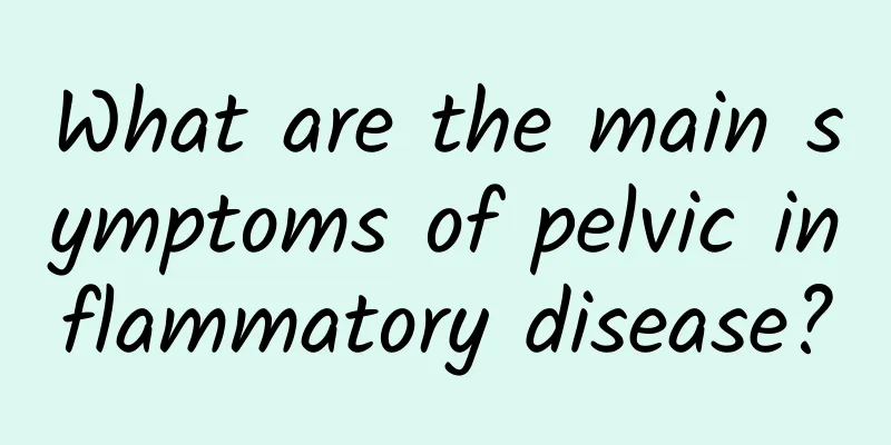 What are the main symptoms of pelvic inflammatory disease?